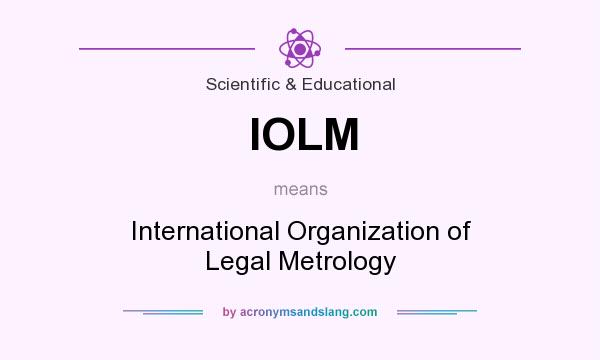 What does IOLM mean? It stands for International Organization of Legal Metrology