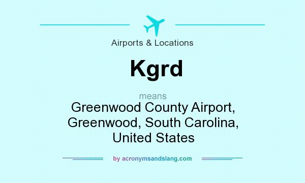 What does Kgrd mean? It stands for Greenwood County Airport, Greenwood, South Carolina, United States