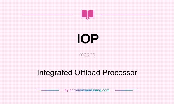 What does IOP mean? It stands for Integrated Offload Processor