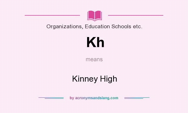 What does Kh mean? It stands for Kinney High