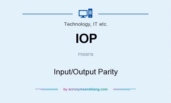 What does IOP mean? It stands for Input/Output Parity