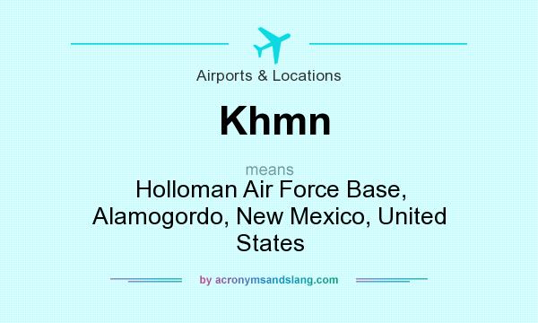 What does Khmn mean? It stands for Holloman Air Force Base, Alamogordo, New Mexico, United States