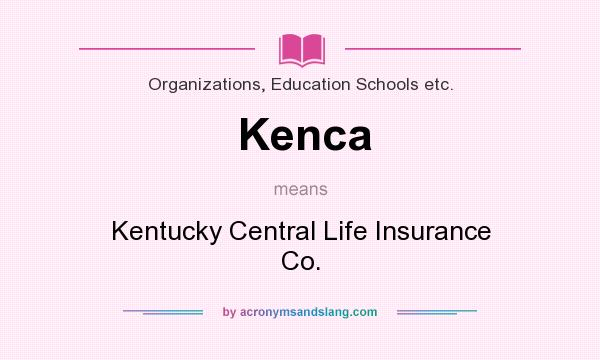 What does Kenca mean? It stands for Kentucky Central Life Insurance Co.