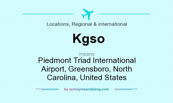 What does Kgso mean? It stands for Piedmont Triad International Airport, Greensboro, North Carolina, United States