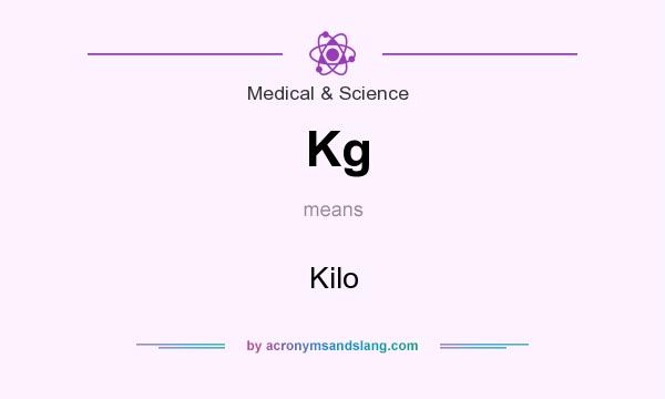What does Kg mean? It stands for Kilo