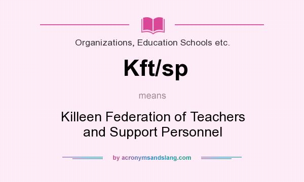 What does Kft/sp mean? It stands for Killeen Federation of Teachers and Support Personnel