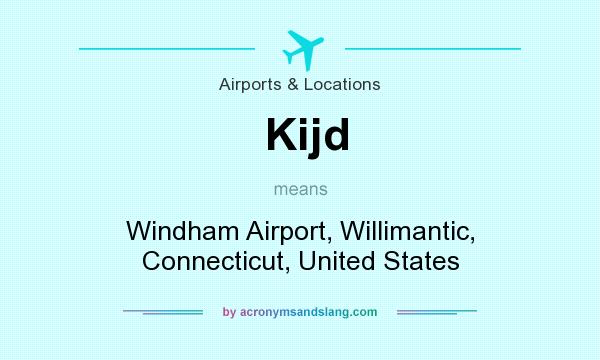 What does Kijd mean? It stands for Windham Airport, Willimantic, Connecticut, United States