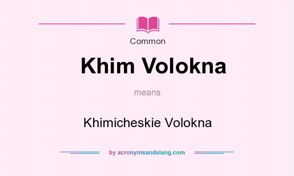 What does Khim Volokna mean? It stands for Khimicheskie Volokna