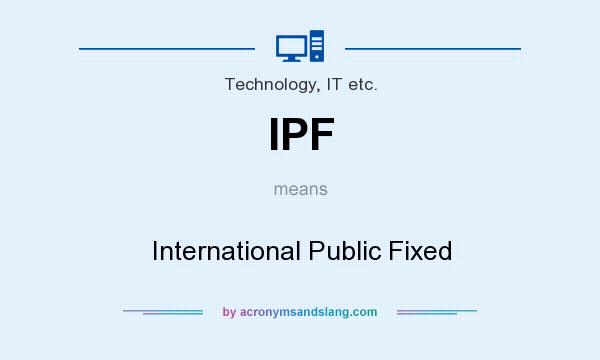 What does IPF mean? It stands for International Public Fixed