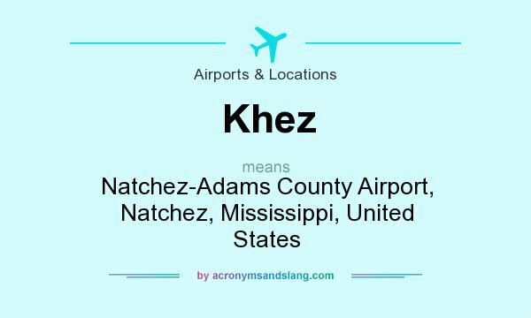 What does Khez mean? It stands for Natchez-Adams County Airport, Natchez, Mississippi, United States