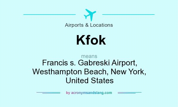 What does Kfok mean? It stands for Francis s. Gabreski Airport, Westhampton Beach, New York, United States