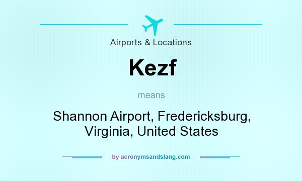What does Kezf mean? It stands for Shannon Airport, Fredericksburg, Virginia, United States