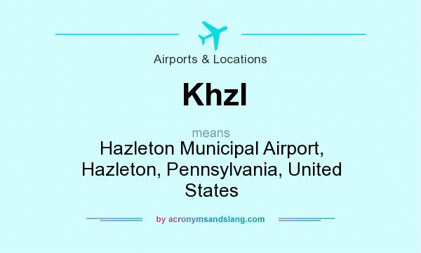What does Khzl mean? It stands for Hazleton Municipal Airport, Hazleton, Pennsylvania, United States