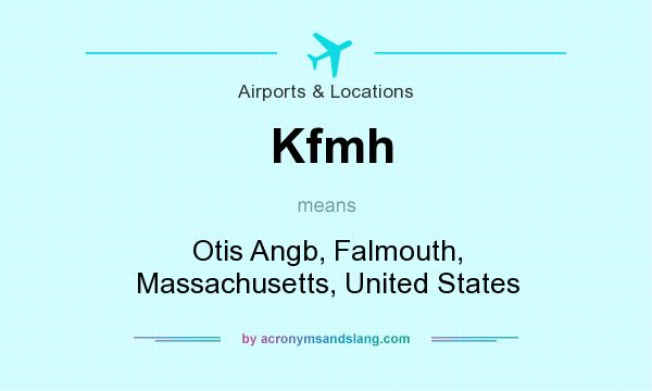 What does Kfmh mean? It stands for Otis Angb, Falmouth, Massachusetts, United States