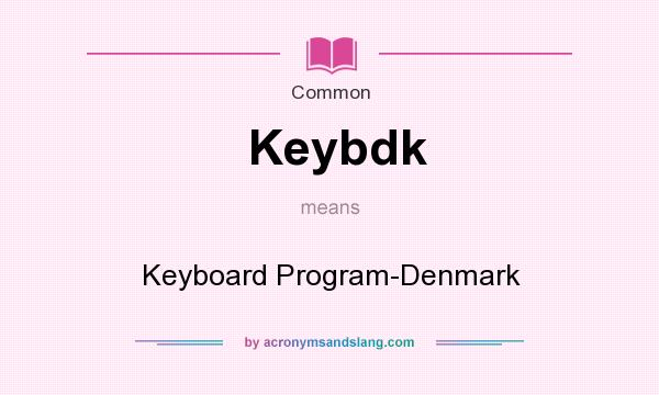 What does Keybdk mean? It stands for Keyboard Program-Denmark