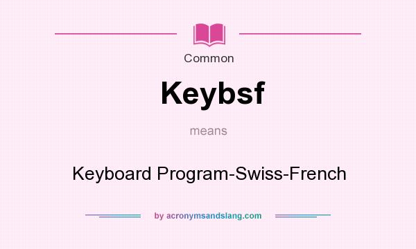 What does Keybsf mean? It stands for Keyboard Program-Swiss-French