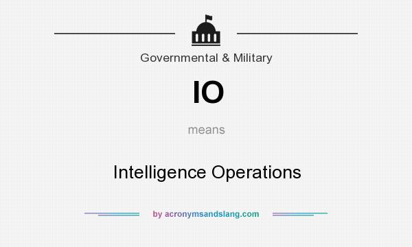 What does IO mean? It stands for Intelligence Operations