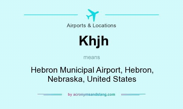What does Khjh mean? It stands for Hebron Municipal Airport, Hebron, Nebraska, United States