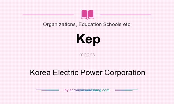 What does Kep mean? It stands for Korea Electric Power Corporation