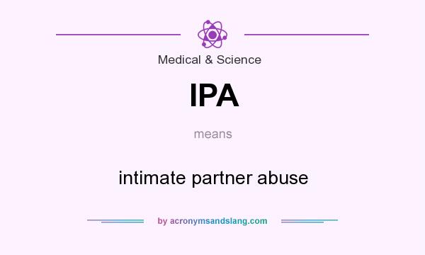 What does IPA mean? It stands for intimate partner abuse