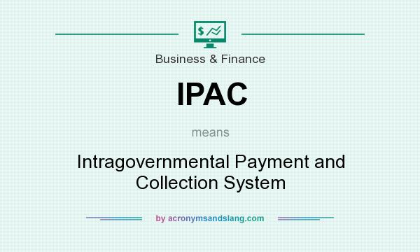 What does IPAC mean? It stands for Intragovernmental Payment and Collection System