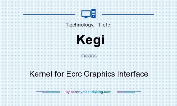 What does Kegi mean? It stands for Kernel for Ecrc Graphics Interface