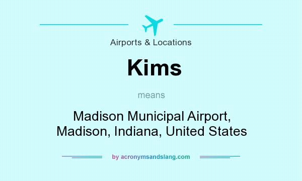 What does Kims mean? It stands for Madison Municipal Airport, Madison, Indiana, United States