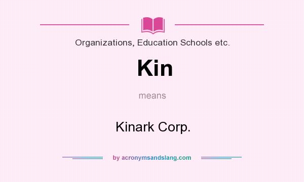 What does Kin mean? It stands for Kinark Corp.