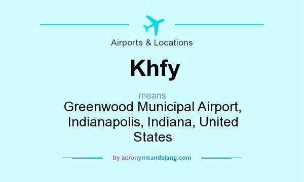 What does Khfy mean? It stands for Greenwood Municipal Airport, Indianapolis, Indiana, United States