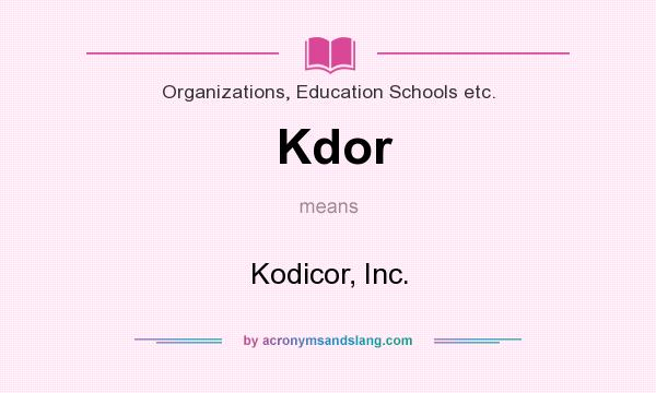 What does Kdor mean? It stands for Kodicor, Inc.