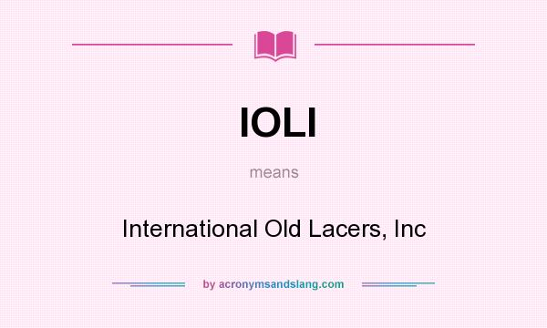 What does IOLI mean? It stands for International Old Lacers, Inc