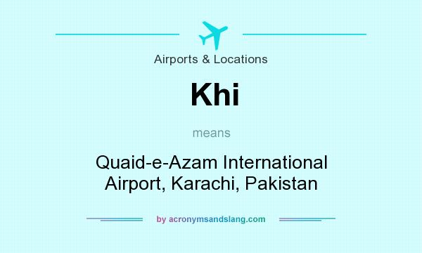 What does Khi mean? It stands for Quaid-e-Azam International Airport, Karachi, Pakistan