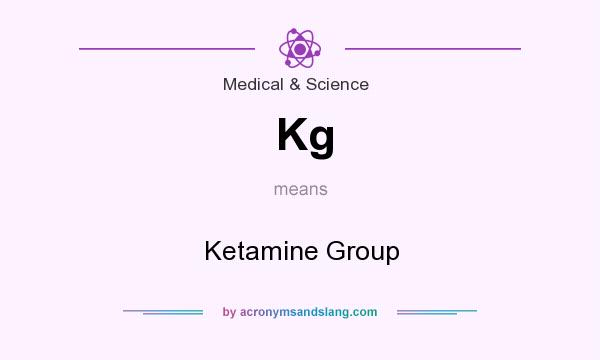 What does Kg mean? It stands for Ketamine Group