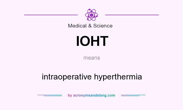 What does IOHT mean? It stands for intraoperative hyperthermia