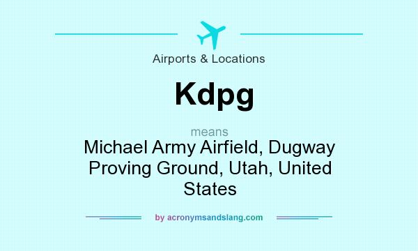 What does Kdpg mean? It stands for Michael Army Airfield, Dugway Proving Ground, Utah, United States