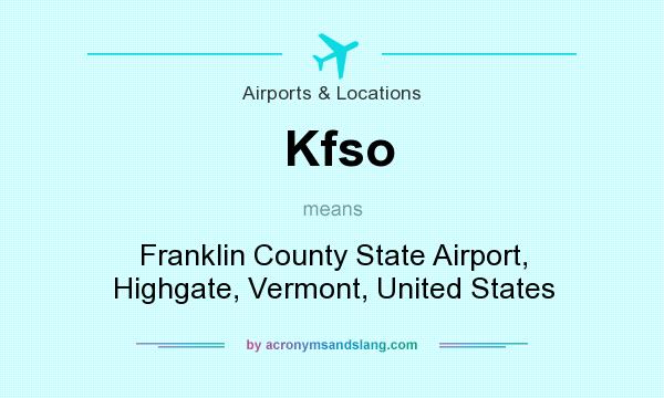 What does Kfso mean? It stands for Franklin County State Airport, Highgate, Vermont, United States