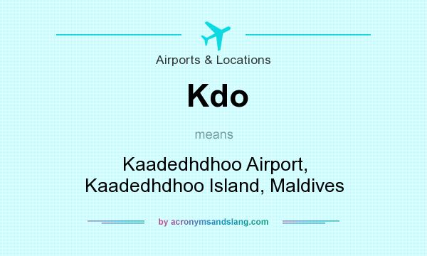 What does Kdo mean? It stands for Kaadedhdhoo Airport, Kaadedhdhoo Island, Maldives