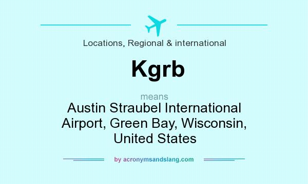 What does Kgrb mean? It stands for Austin Straubel International Airport, Green Bay, Wisconsin, United States