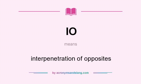 What does IO mean? It stands for interpenetration of opposites