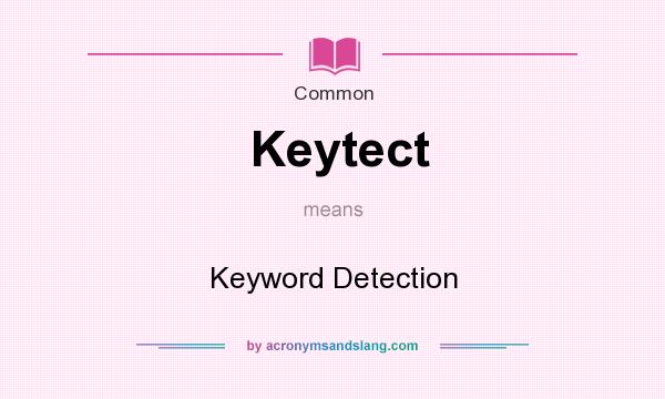 What does Keytect mean? It stands for Keyword Detection