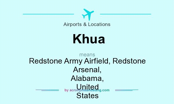 What does Khua mean? It stands for Redstone Army Airfield, Redstone Arsenal, Alabama, United States
