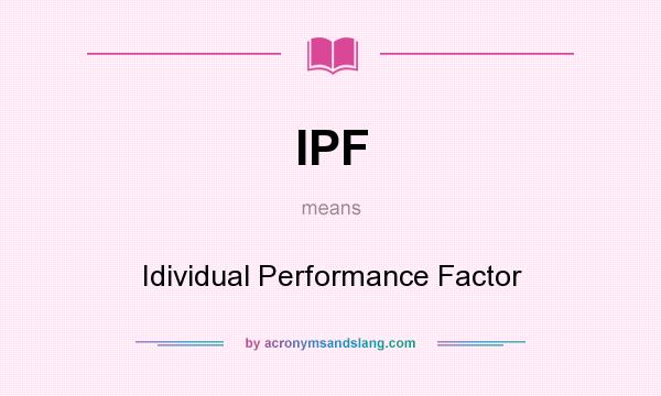 What does IPF mean? It stands for Idividual Performance Factor