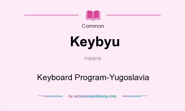 What does Keybyu mean? It stands for Keyboard Program-Yugoslavia