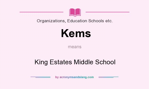 What does Kems mean? It stands for King Estates Middle School