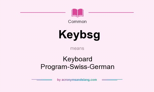 What does Keybsg mean? It stands for Keyboard Program-Swiss-German