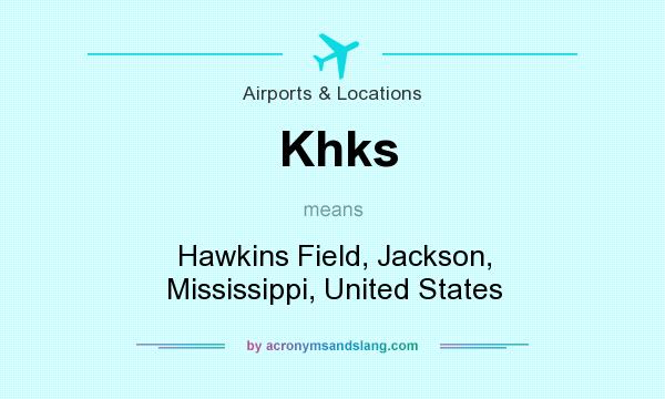 What does Khks mean? It stands for Hawkins Field, Jackson, Mississippi, United States