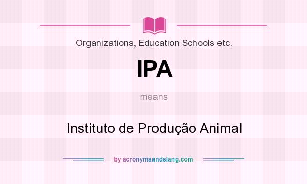 What does IPA mean? It stands for Instituto de Produção Animal