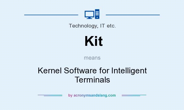 What does Kit mean? It stands for Kernel Software for Intelligent Terminals