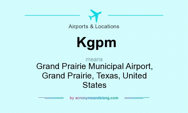 What does Kgpm mean? It stands for Grand Prairie Municipal Airport, Grand Prairie, Texas, United States