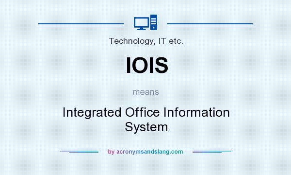 What does IOIS mean? It stands for Integrated Office Information System